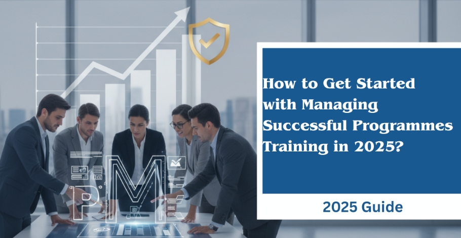 How to Get Started with Managing Successful Programmes Training in 2025?